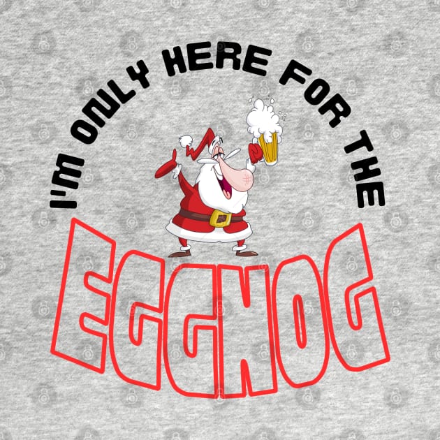 I'm Only Here for the Eggnog, Christmas saying. by Papilio Art